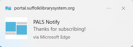 A screenshot of the PALS Notify desktop pop-up with the text "PALS Notify Thanks for subscribing! via Microsoft Edge."